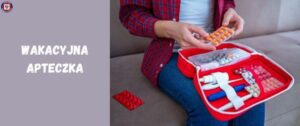 Jak skompletować idealną urlopową apteczkę? Sprawdź, co warto zabrać!